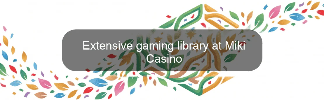 Extensive gaming library at Miki Casino