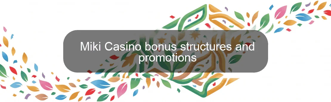 Miki Casino bonus structures and promotions