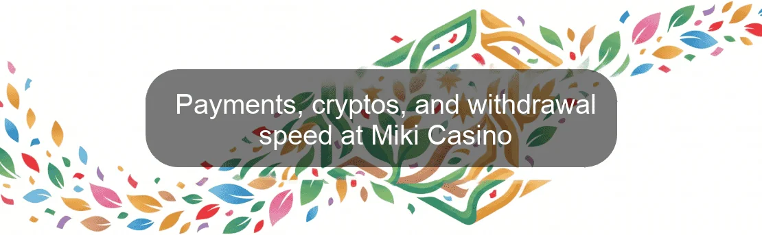 Payments, cryptos, and withdrawal speed at Miki Casino